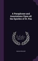 A Paraphrase and Annotations Upon All the Epistles of St. Pau 135529150X Book Cover