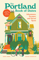 The Portland Book of Dates: Adventures, Escapes, and Secret Spots 1632173255 Book Cover
