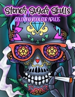 Stoner Sugar Skulls Coloring Book For Adults: Dia De Los Muertos: Midnight Edition Pages Included: Unique Cool Illustrations For Relaxation & Stress Relief B08B7G8DMB Book Cover