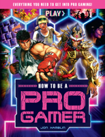 How to Be a Pro Gamer: Everything You Need to Get Into Pro Gaming! 1783124784 Book Cover