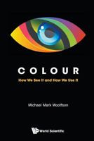 Colour: How We See It and How We Use It 1786340852 Book Cover