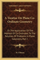 A treatise on plane co-ordinate geometry; or, The application of the method of co-ordinates to ... 0548294224 Book Cover