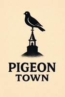 Pigeon Town: A Town Of Pigeons Novella B0GMZ5FBWG Book Cover