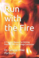 Run with the Fire: A Training Manual for Stirring Revival Fires on College Campuses B0CLV3VZ77 Book Cover