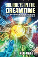 Journeys in the Dreamtime: Keys to understanding the nature of reality, astral worlds - exploring the occult history of art 1838136347 Book Cover