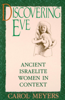 Discovering Eve: Ancient Israelite Women in Context 0195065816 Book Cover