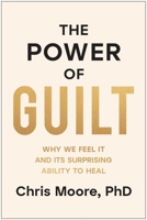 Guilt: Why We Feel It and Its Surprising Power to Heal 1637747721 Book Cover