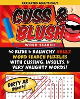 Cuss & Blush Word Search: 40 Rude & Raunchy Adult Word Search Puzzles With Cussing, Insults, & Very Naughty Words! B08PXHL492 Book Cover
