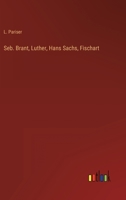 Seb. Brant, Luther, Hans Sachs, Fischart 3846044318 Book Cover