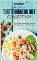 The Essential Mediterranean Diet Cookbook 2021: 50+ Delicious Mediterranean Diet Recipes for Clean Eating and Rapid Weight Loss 1802155147 Book Cover