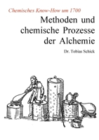 Methoden und chemische Prozesse der Alchemie: Chemisches Know-How um 1700 3759713807 Book Cover