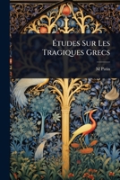 Ã tudes Sur Les Tragiques Grecs (French Edition) 1023721333 Book Cover
