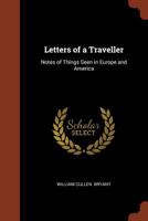 Letters of a Traveler or Notes of Things Seen in Europe and America 1523877863 Book Cover