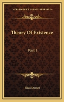 Theory Of Existence: Part I 1432535668 Book Cover