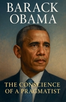 Barack Obama: The Conscience of a Pragmatist B0F4M4VW7V Book Cover