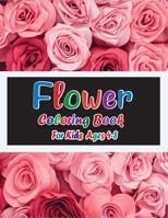 Flower Coloring Book for Kids Ages 4-8: Kids Coloring Book Featuring Beautiful Flower Designs for Stress Relief and Relaxation B08NF1NM8Z Book Cover