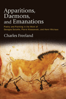 Apparitions, Daemons, and Emanations: Poetry and Painting in the Work of Georges Bataille, Pierre Klossowski, and Henri Michaux (Suny Series, Intersections: Philosophy and Critical Theory) 1438496648 Book Cover