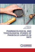 PHARMACOLOGICAL AND TOXICOLOGICAL STUDIES OF PHASEOLUS LUNATUS IN RATS 6206156281 Book Cover