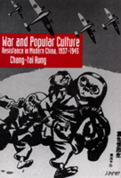 War and Popular Culture: Resistance in Modern China, 1937-1945 0520082362 Book Cover