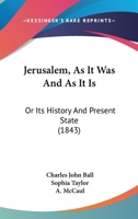 Jerusalem, As It Was And As It Is: Or Its History And Present State 1104250675 Book Cover
