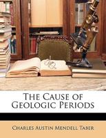 The Cause of Geologic Periods 1146276176 Book Cover