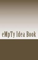 Empty Idea Book: A book to get things done 1985163284 Book Cover