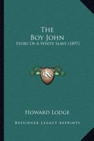 The Boy John: Story Of A White Slave 1166947955 Book Cover