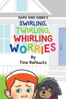 Gary and Gibby's Swirling, Twirling, Whirling Worries 1962457028 Book Cover