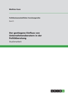 Der gestiegene Einfluss von Unternehmensberatern in der Politikberatung 3640703731 Book Cover