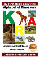 My First Book about the Alphabet of Dinosaurs - Amazing Animal Books - Children's Picture Books 1532766661 Book Cover