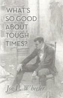 What's So Good About Tough Times?: Stories of People Refined by Difficulty (Forged in the Fire) 1578563216 Book Cover