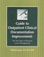 Guide to Outpatient Clinical Documentation Improvement: The First Step in Revenue Cycle Management 1578393043 Book Cover