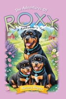 The Adventures Of Roxy, A Rottweiler’s Tale: A Rottweiler Dog's Rhyming Story for Ages 3-6 with Beautiful Illustrations! (Barks & Play, Every Day!) 173837422X Book Cover