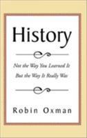 History: Not The Way You Learned It But The Way It Really Was 0738827487 Book Cover