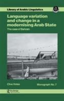 Language Variation and Change in a Modernising Arab State (Library of Arabic Linguistics, Monograph 7) 1138974315 Book Cover