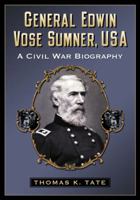 General Edwin Vose Sumner, USA: A Civil War Biography 0786472588 Book Cover