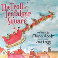 The Troll of Trafalgar Square 1781325952 Book Cover