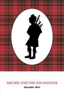 Archie and the Enchanter: The Discovery of Powerful Scottish Magic Through an Ancient Set of Bagpipes. 3748220197 Book Cover
