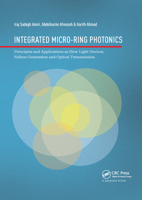 Integrated Micro-Ring Photonics: Principles and Applications as Slow Light Devices, Soliton Generation and Optical Transmission 0367873702 Book Cover