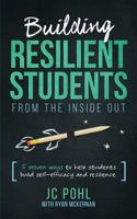 Building Resilient Students From the Inside Out: 5 Proven Ways to Help Students Build Self-Efficacy and Resilience 1722237651 Book Cover