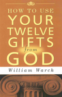 How to Use Your 12 Gifts from God 0875165303 Book Cover