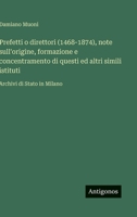 Prefetti o direttori (1468-1874), note sull'origine, formazione e concentramento di questi ed altri simili istituti: Archivi di Stato in Milano (Italian Edition) 3563238308 Book Cover