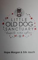 Little Old Dog Sanctuary - Happily Ever After 0990664708 Book Cover