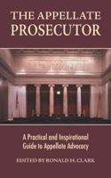 The Appellate Prosecutor: A Practical and Inspirational Guide to Appellate Advocacy 1412051304 Book Cover