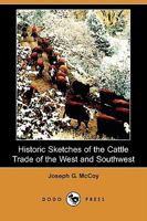 Historic Sketches of the Cattle Trade of the West and Southwest (Dodo Press) 1409971392 Book Cover