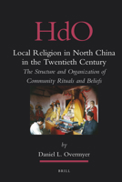 Local Religion in North China in the Twentieth Century: The Structure and Organization of Community Rituals and Beliefs 900417592X Book Cover