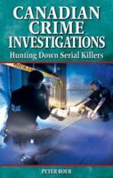 Canadian Crime Investigations: Hunting Down Serial Killers 1894864603 Book Cover