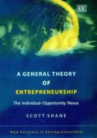 A General Theory Of Entrepreneurship: The Individual-opportunity Nexus (New Horizons in Entrepreneurship Series) 1843769964 Book Cover