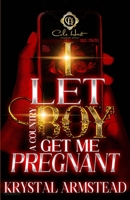 I Let A Country Boy Get Me Pregnant: An African American Romance B0CHKTDZXX Book Cover