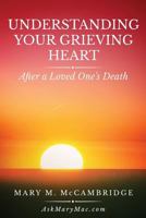 Understanding Your Grieving Heart After a Loved One's Death 1490966668 Book Cover